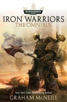 Iron Warriors: The Omnibus - Graham McNeill