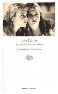 Io e l'altro. Racconti fantastici sul Doppio - 