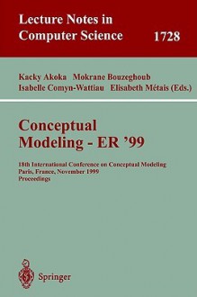 Conceptual Modeling Er'99: 18th International Conference on Conceptual Modeling Paris, France, November 15-18, 1999 Proceedings - Jacky Akoka, Mokrane Bouzeghoub