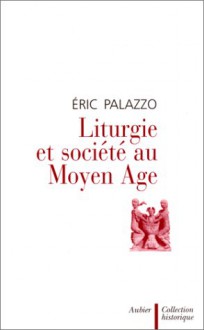 Liturgie Et Société Au Moyen Age - Eric Palazzo, Alain Corbin, Jean-Claude Schmitt