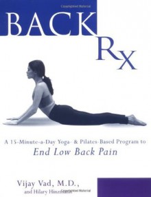 Back RX: A 15-Minute-a-Day Yoga- and Pilates-Based Program to End Low Back Pain - Vijay Vad, Hilary Hinzmann