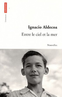 Entre le ciel et la mer - Ignacio Aldecoa