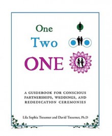 One-Two-One: A Guidebook for Conscious Partnerships, Weddings, and Rededication Ceremonies - Lila Sophia Tresemer, David Tresemer