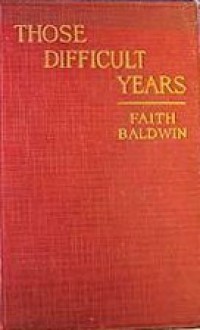 Those Difficult Years - Faith Baldwin