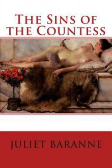 The Sins of the Countess: Carnal Desires - Juliet Baranne