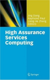 High Assurance Services Computing - Jing Dong, Raymond Paul, Liang-Jie Zhang