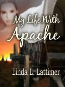 My Life With Apache - Linda Lattimer