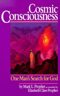 Cosmic Consciousness: One Man's Search for God - Mark L. Prophet, Elizabeth Clare Prophet