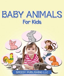 Baby Animals For Kids: Awesome Animal Books For Kids - Speedy Publishing