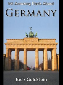 101 Amazing Facts about Germany - Jack Goldstein