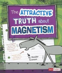 The Attractive Truth about Magnetism - Jennifer Swanson, Bernice Lum