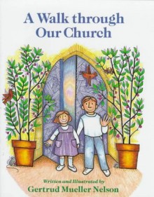 A Walk Through Our Church - Gertrud Mueller Nelson