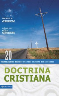 Doctrina Cristiana: Veinte Puntos Basicos Que Todo Cristiano Debe Conocer - Wayne A. Grudem