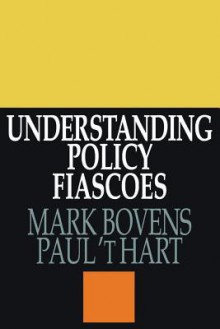 Understanding Policy Fiascoes/Ppr - Mark Bovens, Paul 't Hart