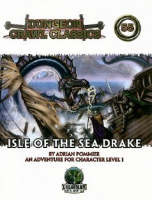 Dungeon Crawl Classics 55: Isle of the Sea Drake (Dungeon Crawl Classics) - Adrian Pommier, Ed Healy