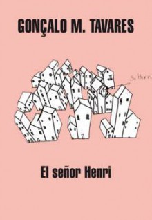 El señor Henri - Gonçalo M. Tavares