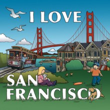 I Love San Francisco - Lynn McCarron, Anne Rosen