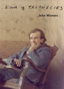 A Book of Prophecies - John Wieners