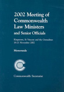 2002 Meeting of Commonwealth Law Ministers and Senior Officials: Memoranda: Kingstown, St Vincent and the Grenadines 18-21 November 2002 - Commonwealth Secretariat