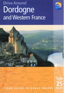 Drive Around Dordogne and Western France: Your guide to great drives - Eric Bailey, Ruth Bailey