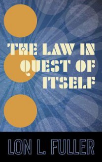 The Law in Quest of Itself - Lon L. Fuller