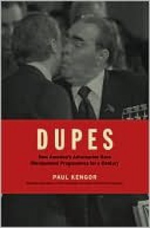 DUPES: How America's Adversaries Have Manipulated Progressives for a Century - Paul Kengor