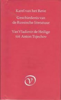 Geschiedenis Van De Russische Literatuur, Van Vladimir De Heilige Tot Anton Tsjechov - Karel van het Reve