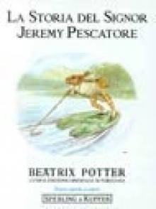 La storia del signor Jeremy pescatore - Beatrix Potter, Donatella Ziliotto