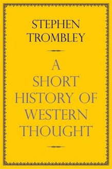 A Short History of Western Thought - Stephen Trombley