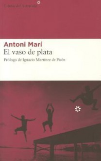 El vaso de plata/ The Platinum Glass - Antoni Marí, Ignacio Martínez de Pisón