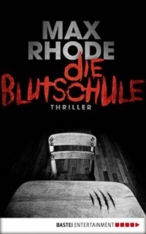 Die Blutschule: Thriller - Max Rhode