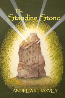 The Standing Stone - Andrew K. Harvey, Carol Harvey, Kenneth G. Harvey