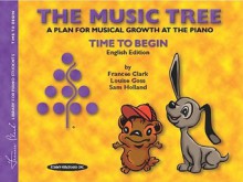 The Music Tree English Edition Student's Book: Time to Begin - Frances Clark, Louise Goss, Sam Holland