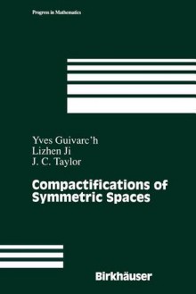 Compactifications of Symmetric Spaces - Yves Guivarc'h, Lizhen Ji, John C. Taylor