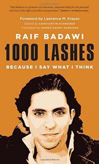 1000 Lashes: Because I Say What I Think by Raif Badawi (2015-08-15) - Raif Badawi;