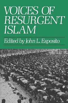 Voices of Resurgent Islam - John L. Esposito