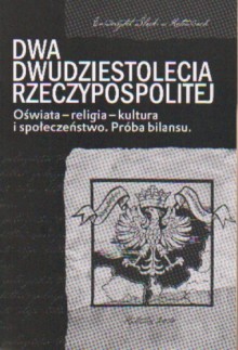 Dwa dwudziestolecia Rzeczypospolitej. Oświata-religia-kultura i społeczeństwo. Próba bilansu - Maciej Fic, Lech Krzyżanowski, Miłosz Skrzypek