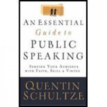 Essential Guide to Public Speaking - Serving Your Audience with Faith, Skill, & Virtue (06) by Schultze, Quentin - Schultze, Quentin J [Paperback (2006)] - NA