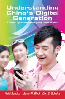 Understanding China's Digital Generation - Martin Block, Don Schultz, Heidi Schultz