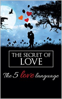 The secret of love:the 5 love language - james huang