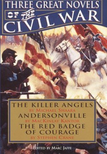 Three Great Novels of the Civil War - Marc Jaffe, Michael Shaara, MacKinlay Kantor