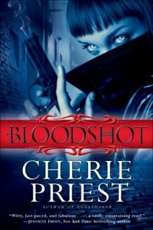 Bloodshot (The Cheshire Red Reports, #1) - ARC - Cherie Priest