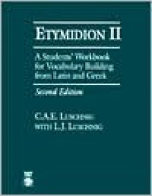 Etymidion II: A Students' Workbook for Vocabulary Building - C.A.E. Luschnig, L.J. Luschnig