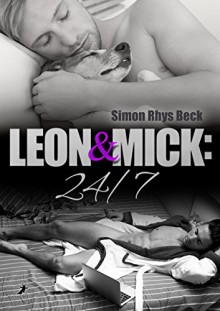 Leon und Mick: 24/7 - Simon Rhys Beck