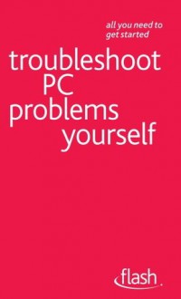 Troubleshoot PC Problems Yourself: Flash - Anthony Price