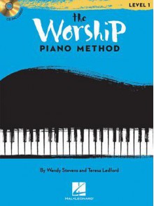 The Worship Piano Method: Book 1 - Wendy Stevens, Teresa Ledford
