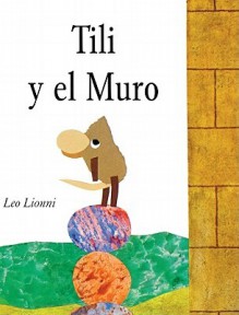 Tili y el Muro - Leo Lionni, Teresa Mlawer