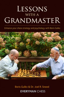 Lessons with a Grandmaster: Enhance Your Chess Strategy and Psychology with Boris Gulko - Boris Gulko, Joel R. Sneed