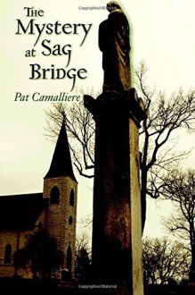 The Mystery at Sag Bridge Paperback - April 4, 2015 - Pat Camalliere