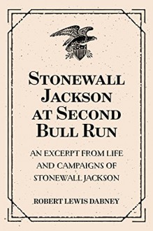 Stonewall Jackson at Second Bull Run: An Excerpt from Life and Campaigns of Stonewall Jackson - Robert Lewis Dabney